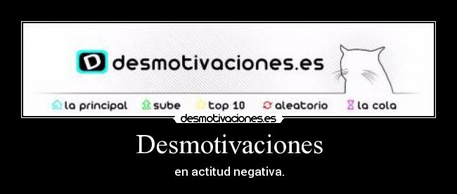Desmotivaciones - en actitud negativa.