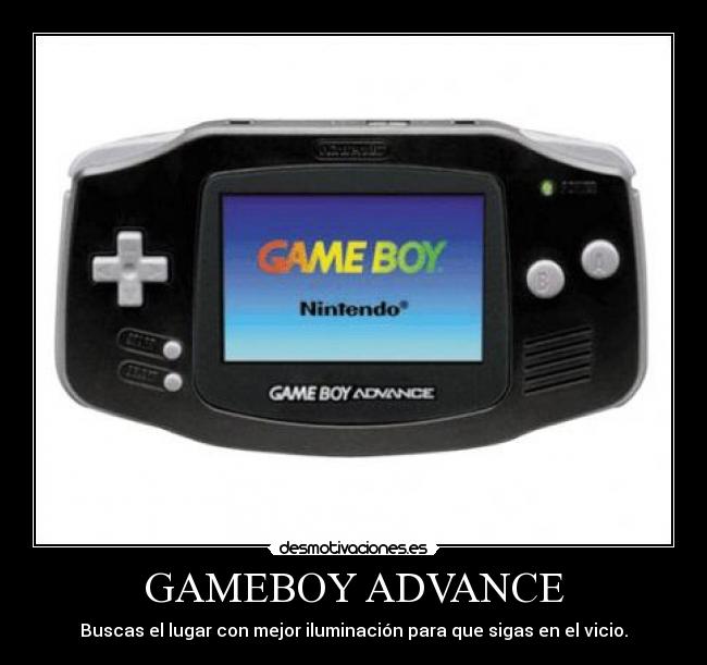 GAMEBOY ADVANCE - Buscas el lugar con mejor iluminación para que sigas en el vicio.