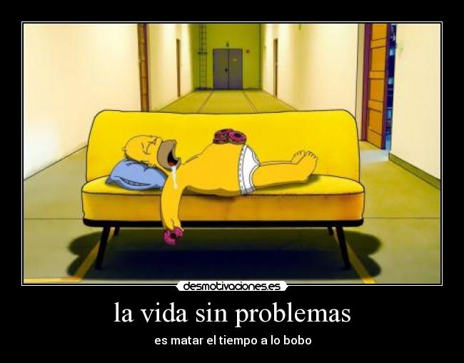 la vida sin problemas -