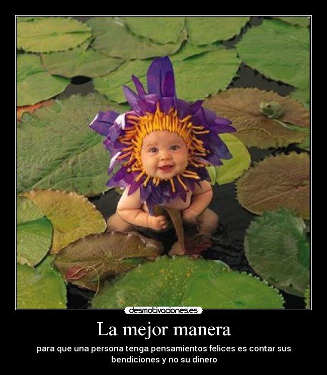 La mejor manera - para que una persona tenga pensamientos felices es contar sus
bendiciones y no su dinero