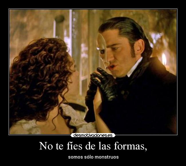 No te fíes de las formas, - 