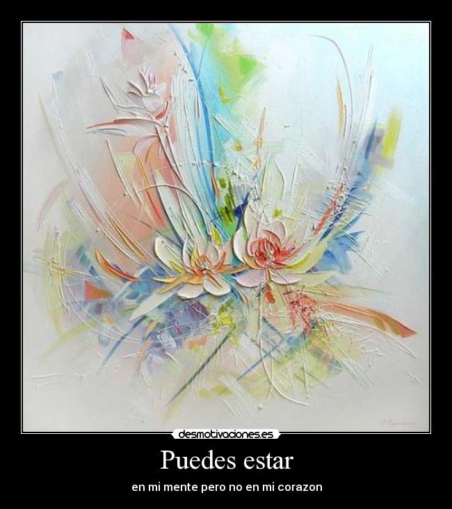 Puedes estar - en mi mente pero no en mi corazon