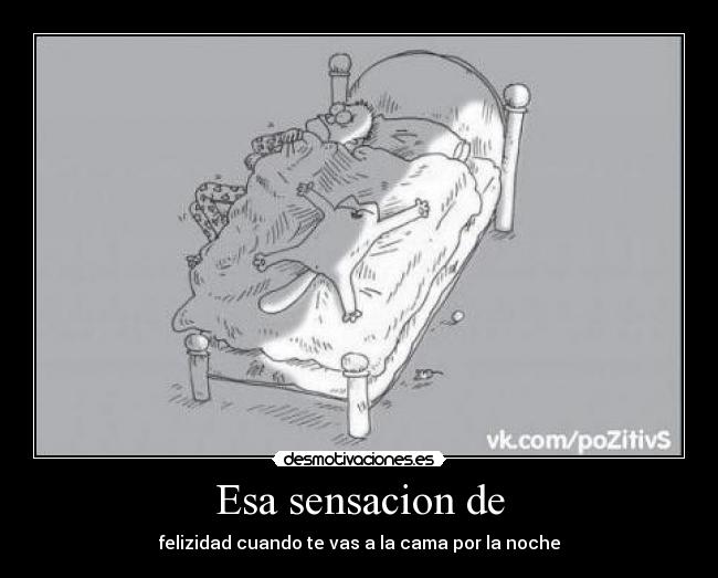 Esa sensacion de - felizidad cuando te vas a la cama por la noche