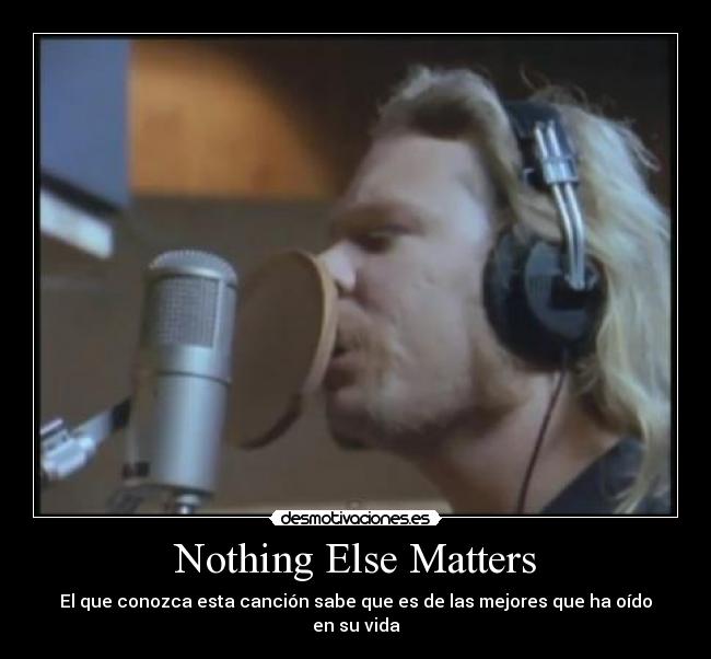 Nothing Else Matters - 