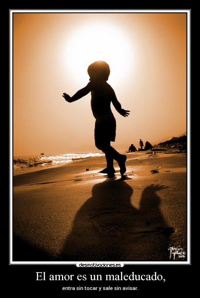El amor es un maleducado, -