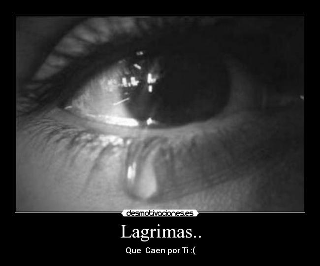 Lagrimas.. - Que  Caen por Ti :(