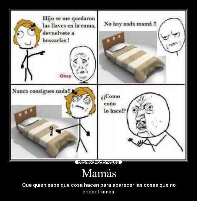 Mamás - Que quien sabe que cosa hacen para aparecer las cosas que no encontramos.