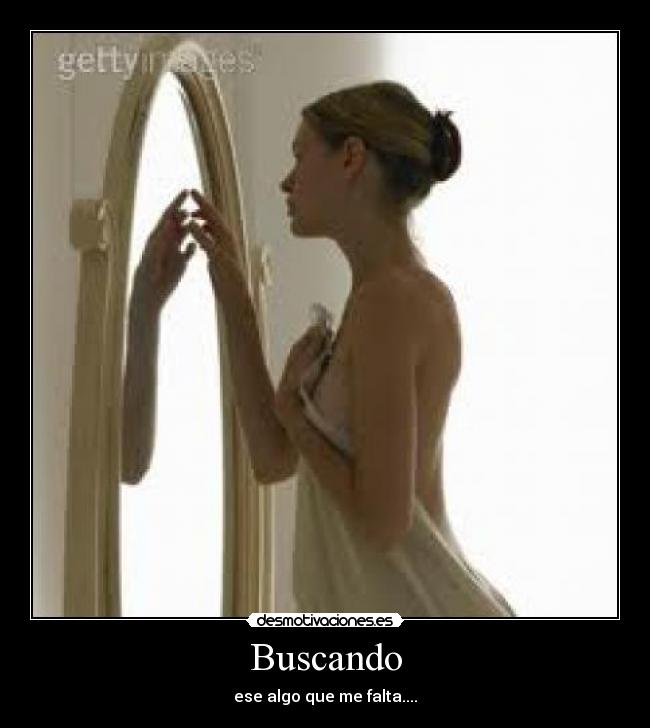 Buscando - ese algo que me falta....