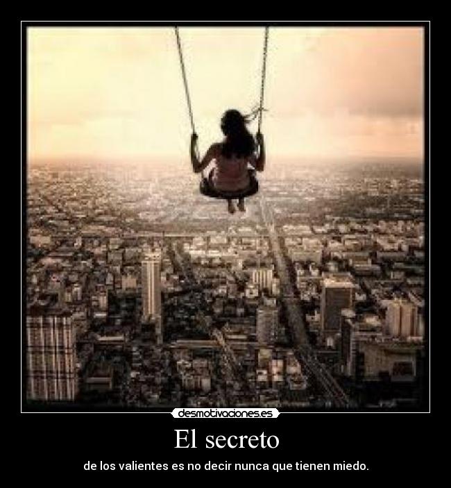 El secreto - de los valientes es no decir nunca que tienen miedo.