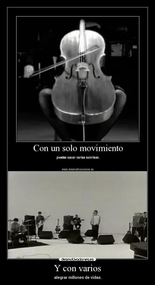 Y con varios - alegrar millones de vidas.