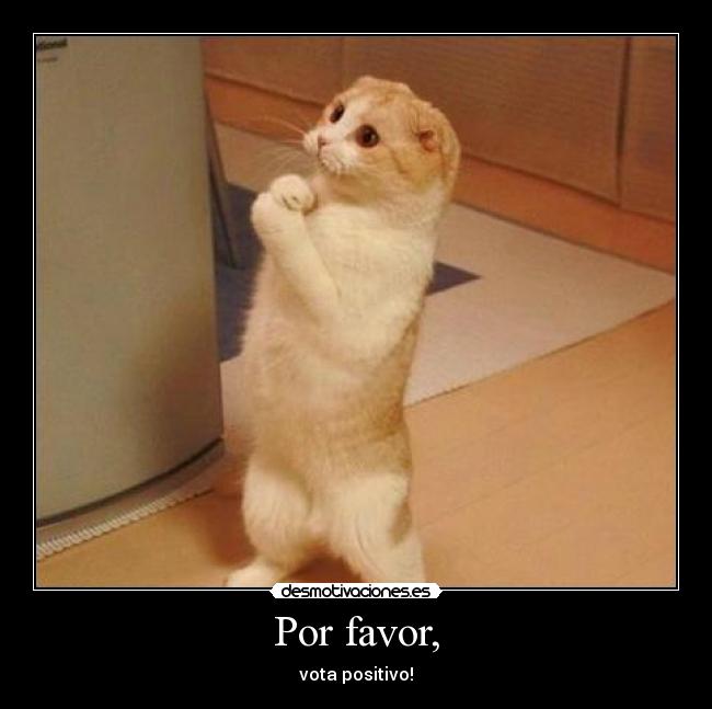 Por favor, - vota positivo!