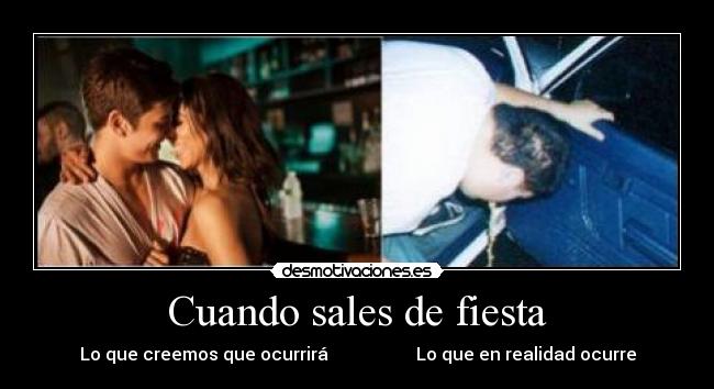 Cuando sales de fiesta - Lo que creemos que ocurrirá Lo que en realidad ocurre