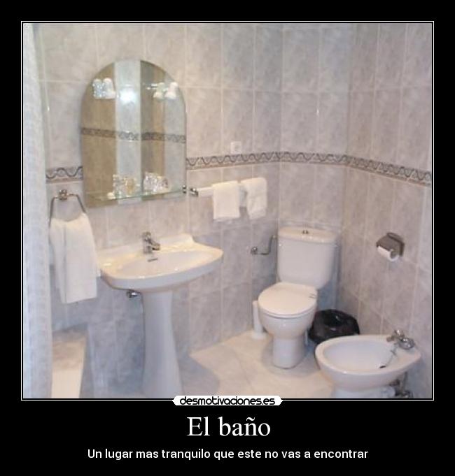 El baño - Un lugar mas tranquilo que este no vas a encontrar