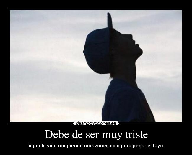 Debe de ser muy triste - 