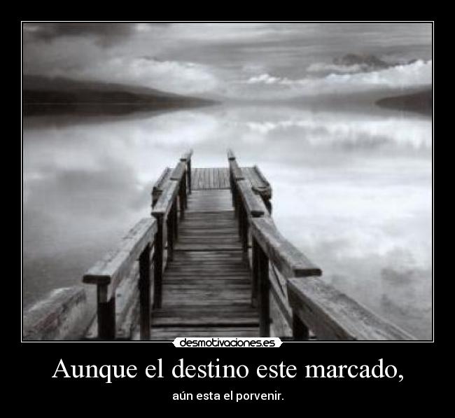 Aunque el destino este marcado, - 