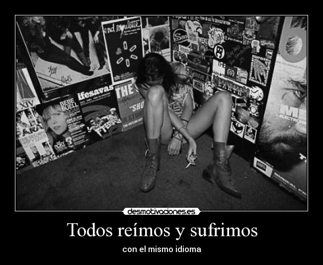 Todos reímos y sufrimos - con el mismo idioma