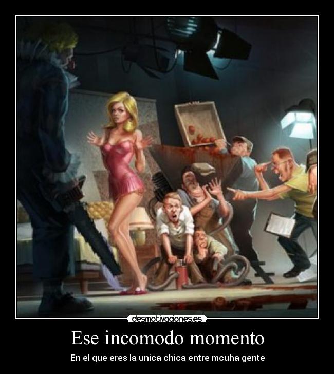 Ese incomodo momento - En el que eres la unica chica entre mcuha gente