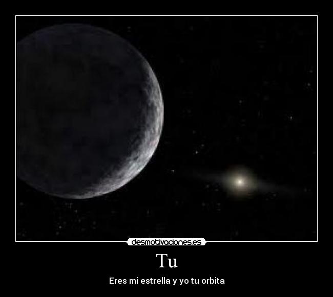 Tu - Eres mi estrella y yo tu orbita