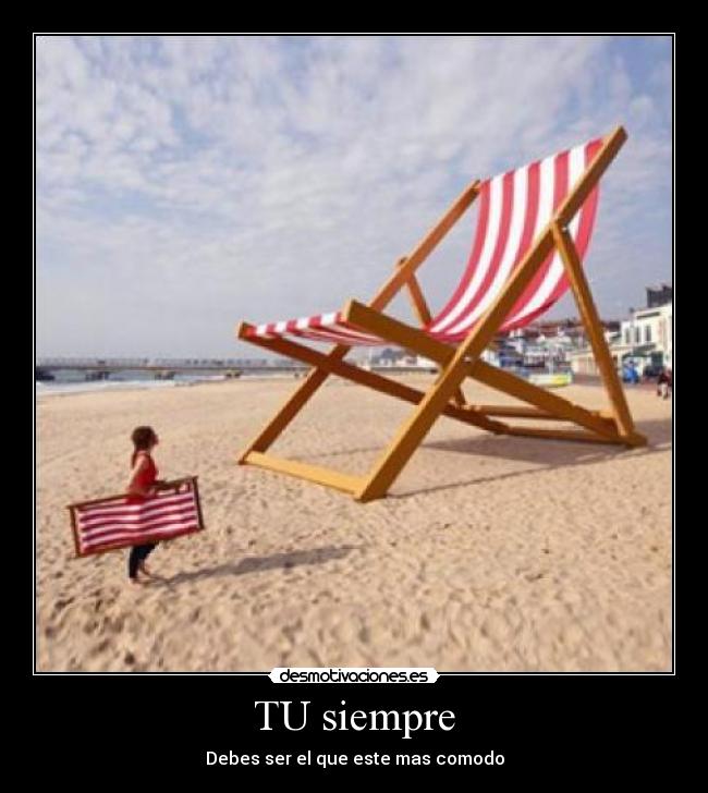 TU siempre - Debes ser el que este mas comodo