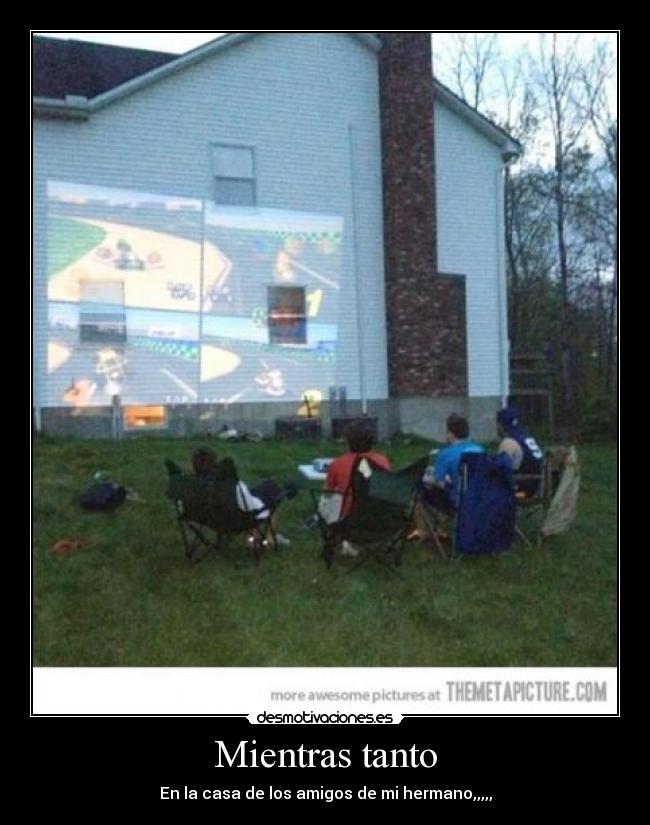 Mientras tanto - En la casa de los amigos de mi hermano,,,,,