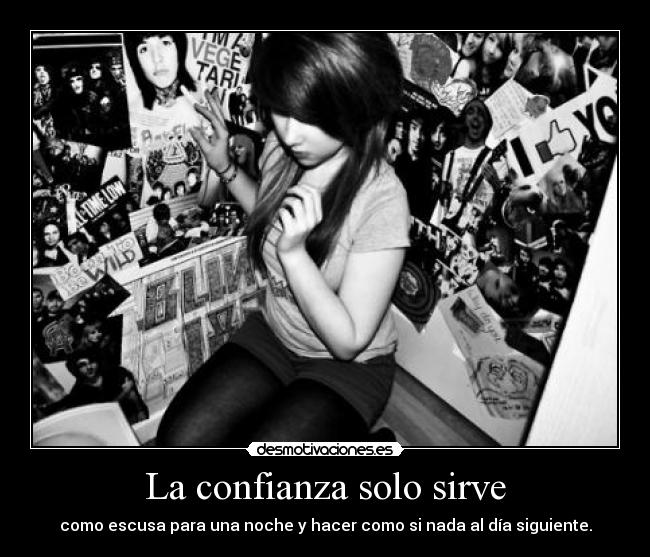 La confianza solo sirve - como escusa para una noche y hacer como si nada al día siguiente.