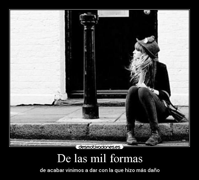 De las mil formas - de acabar vinimos a dar con la que hizo más daño