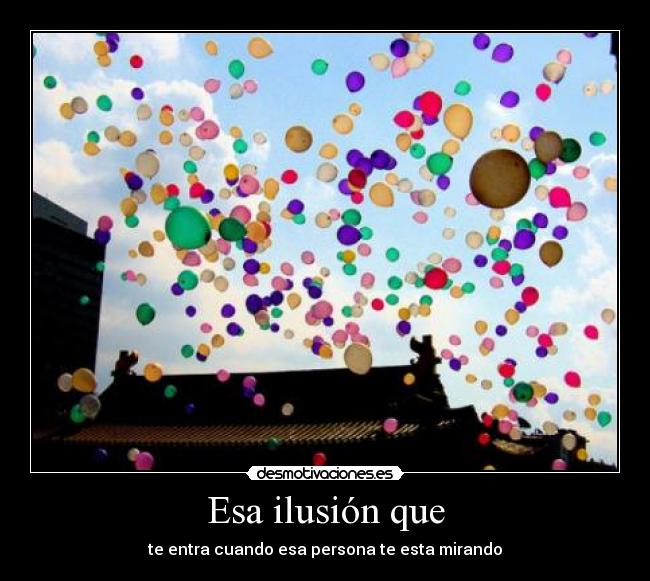 Esa ilusión que - 