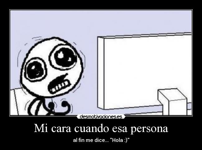 Mi cara cuando esa persona -