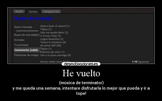 He vuelto - (música de terminator)
y me queda una semana, intentare disfrutarla lo mejor que pueda y ir a tope!