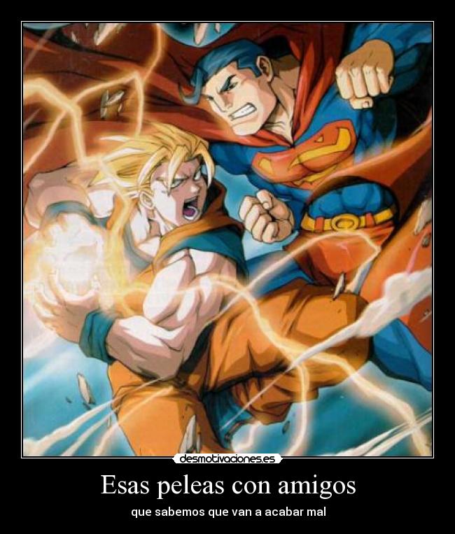 carteles amigos goku superman pelea amigos desmotivaciones