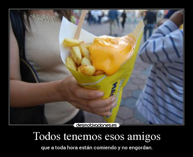 Todos tenemos esos amigos -