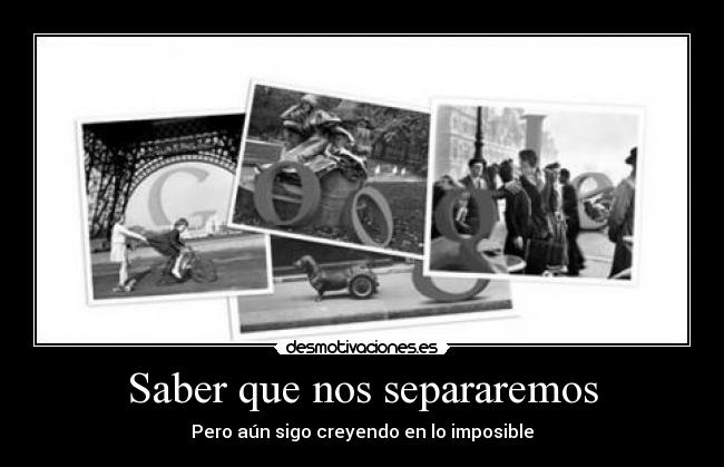 Saber que nos separaremos - Pero aún sigo creyendo en lo imposible