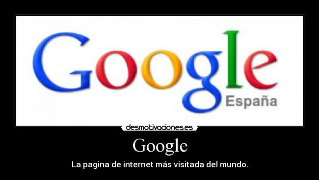 Google - La pagina de internet más visitada del mundo.