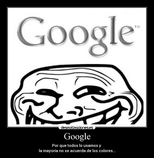 Google - Por que todos lo usamos y
la mayoría no se acuerda de los colores...