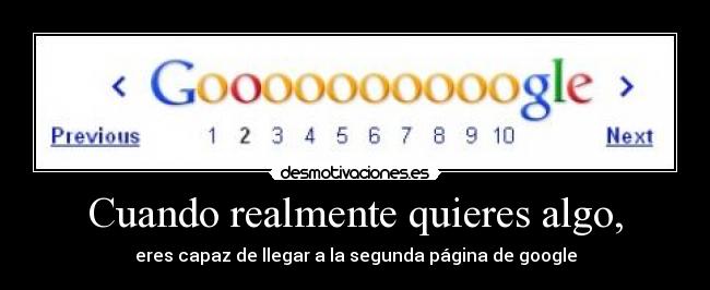 Cuando realmente quieres algo, - eres capaz de llegar a la segunda página de google