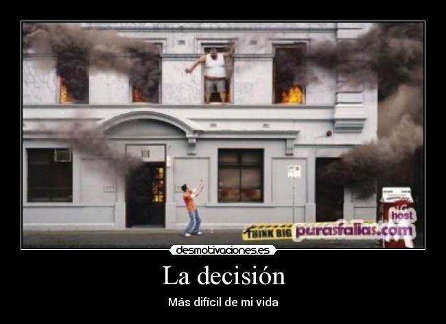 La decisión - Más difícil de mi vida