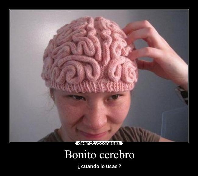 Bonito cerebro - ¿ cuando lo usas ?