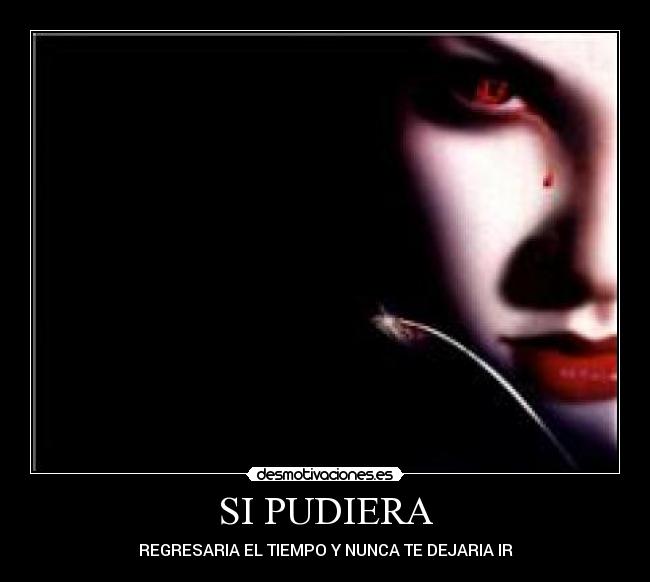 SI PUDIERA - REGRESARIA EL TIEMPO Y NUNCA TE DEJARIA IR