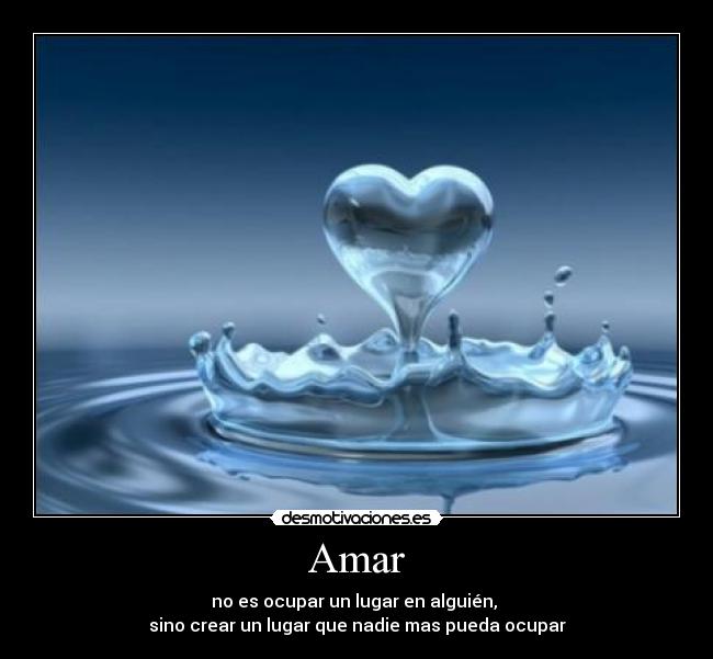 Amar - no es ocupar un lugar en alguién, 
sino crear un lugar que nadie mas pueda ocupar