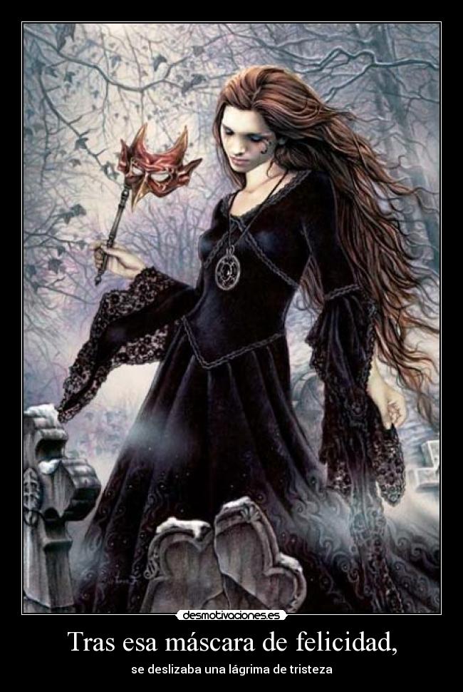 Tras esa máscara de felicidad, -