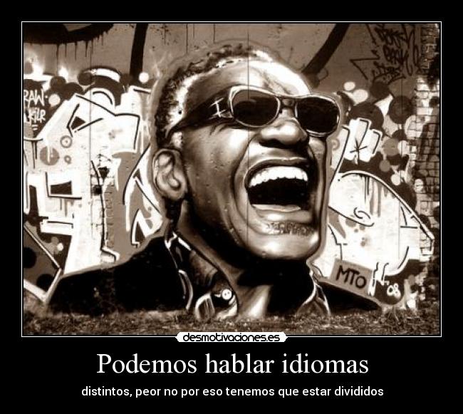 Podemos hablar idiomas - distintos, peor no por eso tenemos que estar divididos
