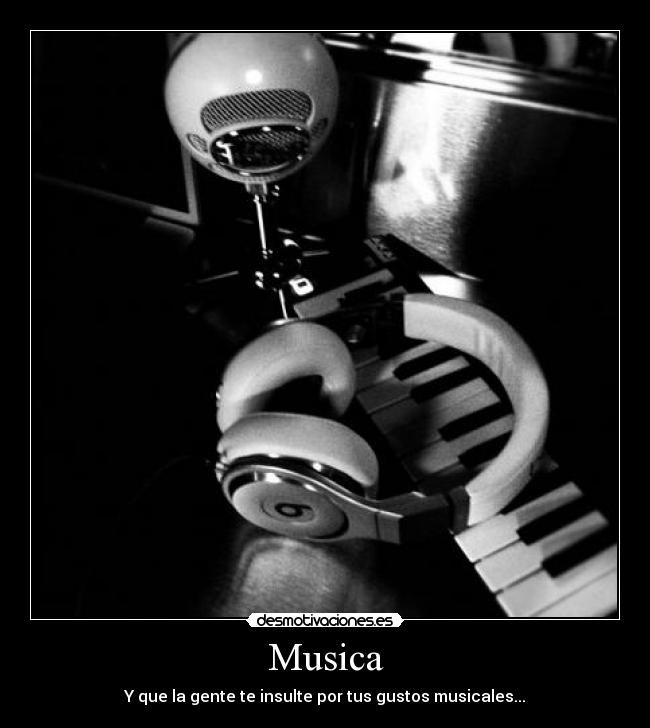 Musica - Y que la gente te insulte por tus gustos musicales...