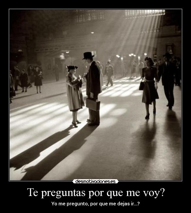 Te preguntas por que me voy? - 