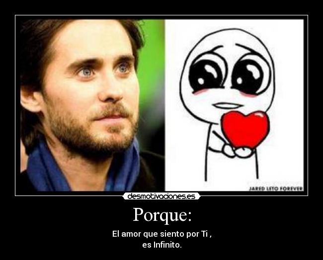 Porque: - El amor que siento por Ti ,
es Infinito.