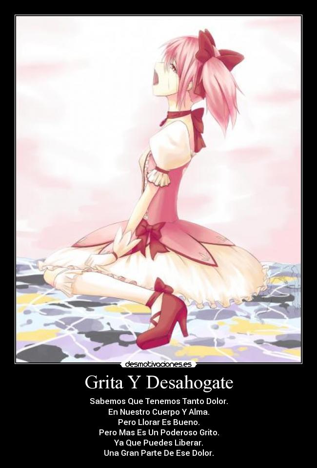 Grita Y Desahogate - Sabemos Que Tenemos Tanto Dolor.
En Nuestro Cuerpo Y Alma.
Pero Llorar Es Bueno.
Pero Mas Es Un Poderoso Grito.
Ya Que Puedes Liberar.
Una Gran Parte De Ese Dolor.