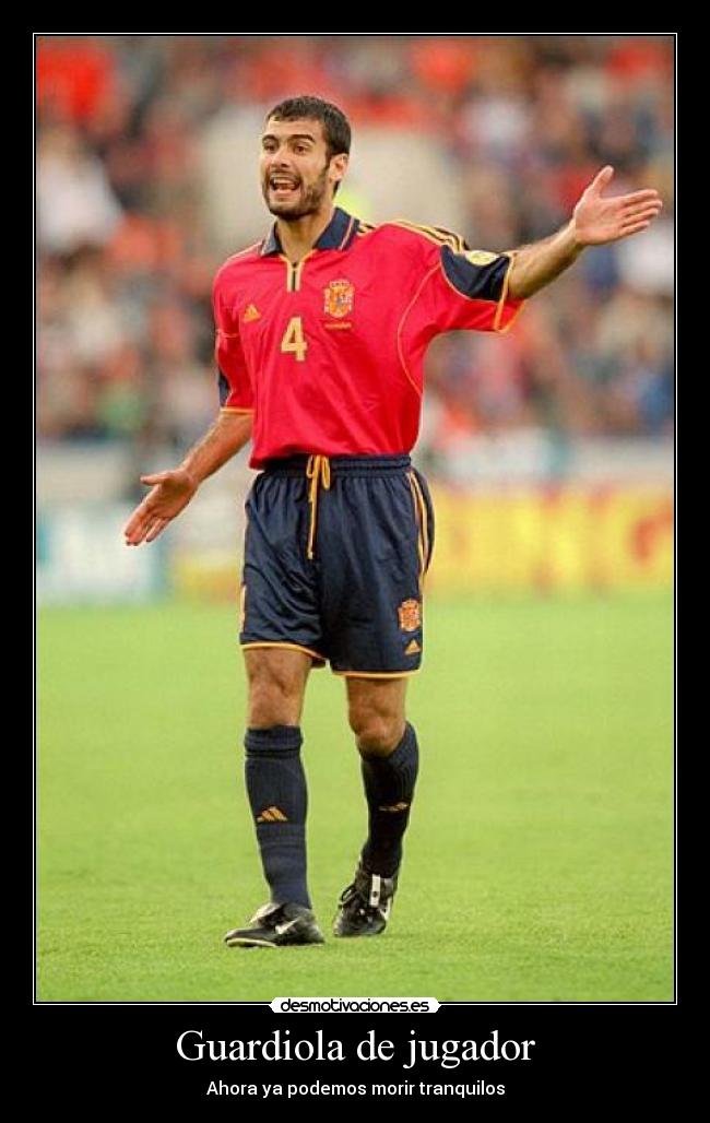 Guardiola de jugador - Ahora ya podemos morir tranquilos