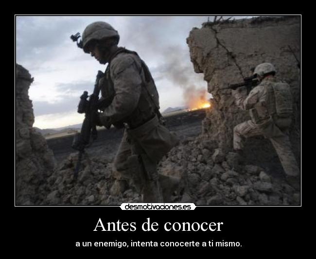 Antes de conocer - a un enemigo, intenta conocerte a ti mismo.