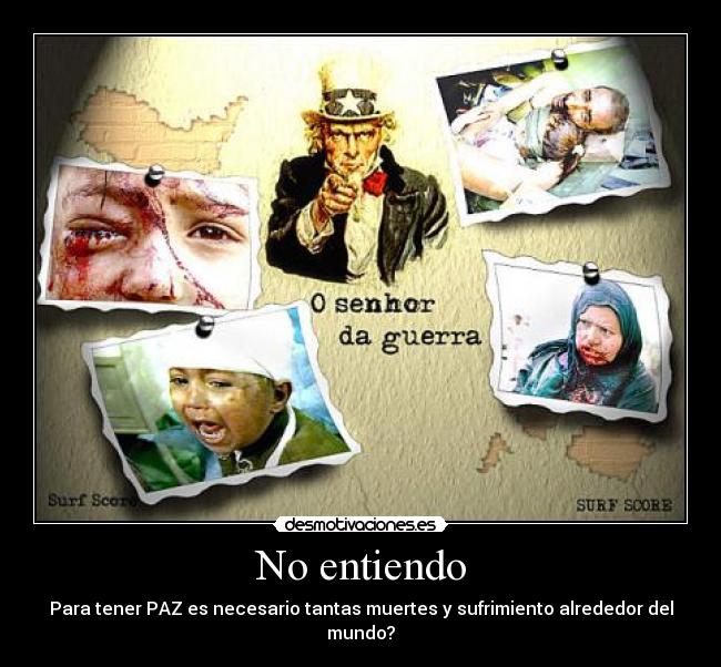 No entiendo - Para tener PAZ es necesario tantas muertes y sufrimiento alrededor del mundo?
