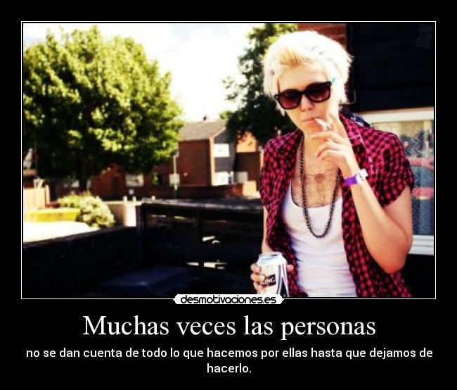 carteles las personas dan cuenta que hacemos por ellas hasta que dejamos que hacerlo ilovesomuch desmotivaciones