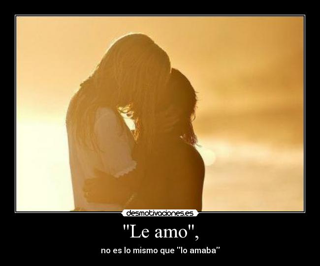 Le amo, -